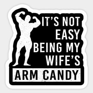 It's Not Easy Being My Wife Arm Candy Sticker